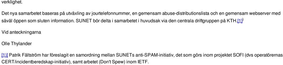 med såväl öppen som sluten information. SUNET bör delta i samarbetet i huvudsak via den centrala driftgruppen på KTH.