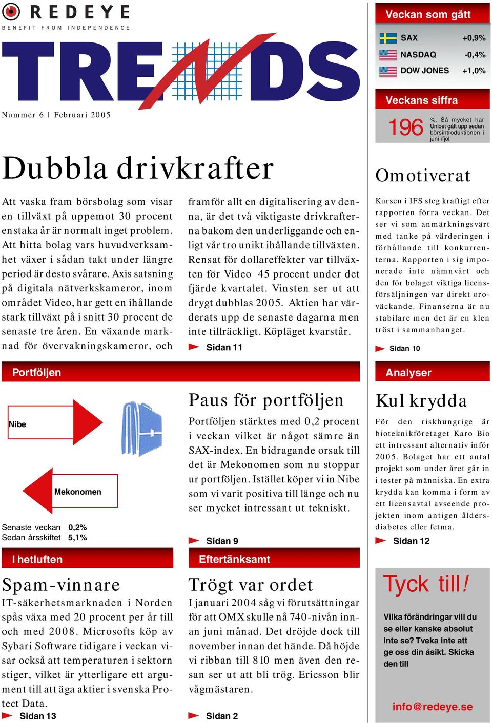 Axis satsning på digitala nätverkskameror, inom området Video, har gett en ihållande stark tillväxt på i snitt 30 procent de senaste tre åren.