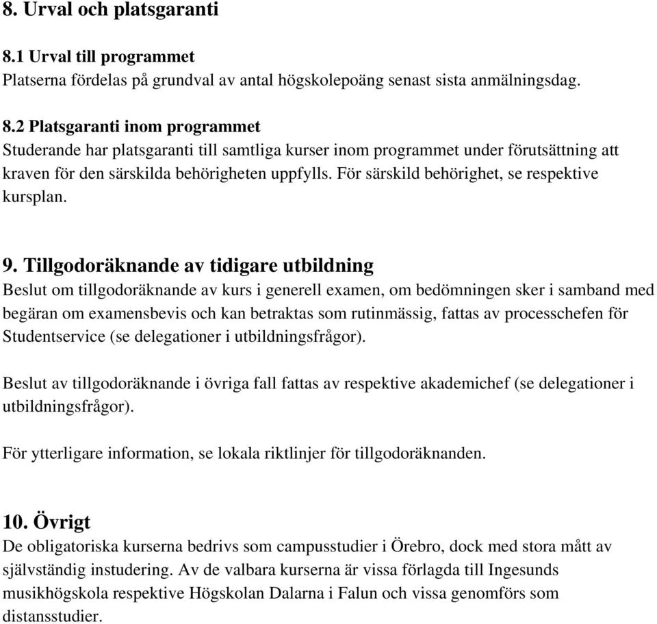 Tillgodoräknande av tidigare utbildning Beslut om tillgodoräknande av kurs i generell examen, om bedömningen sker i samband med begäran om examensbevis och kan betraktas som rutinmässig, fattas av