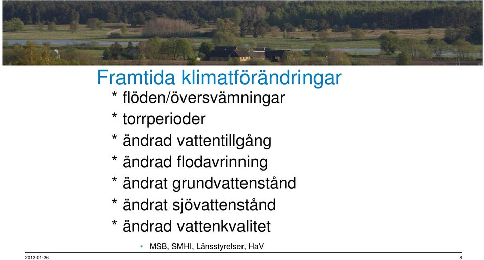 flodavrinning * ändrat grundvattenstånd * ändrat