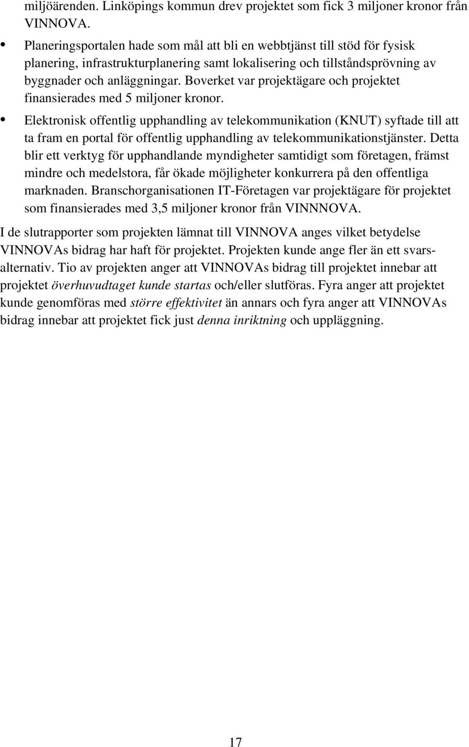 Boverket var projektägare och projektet finansierades med 5 miljoner kronor.