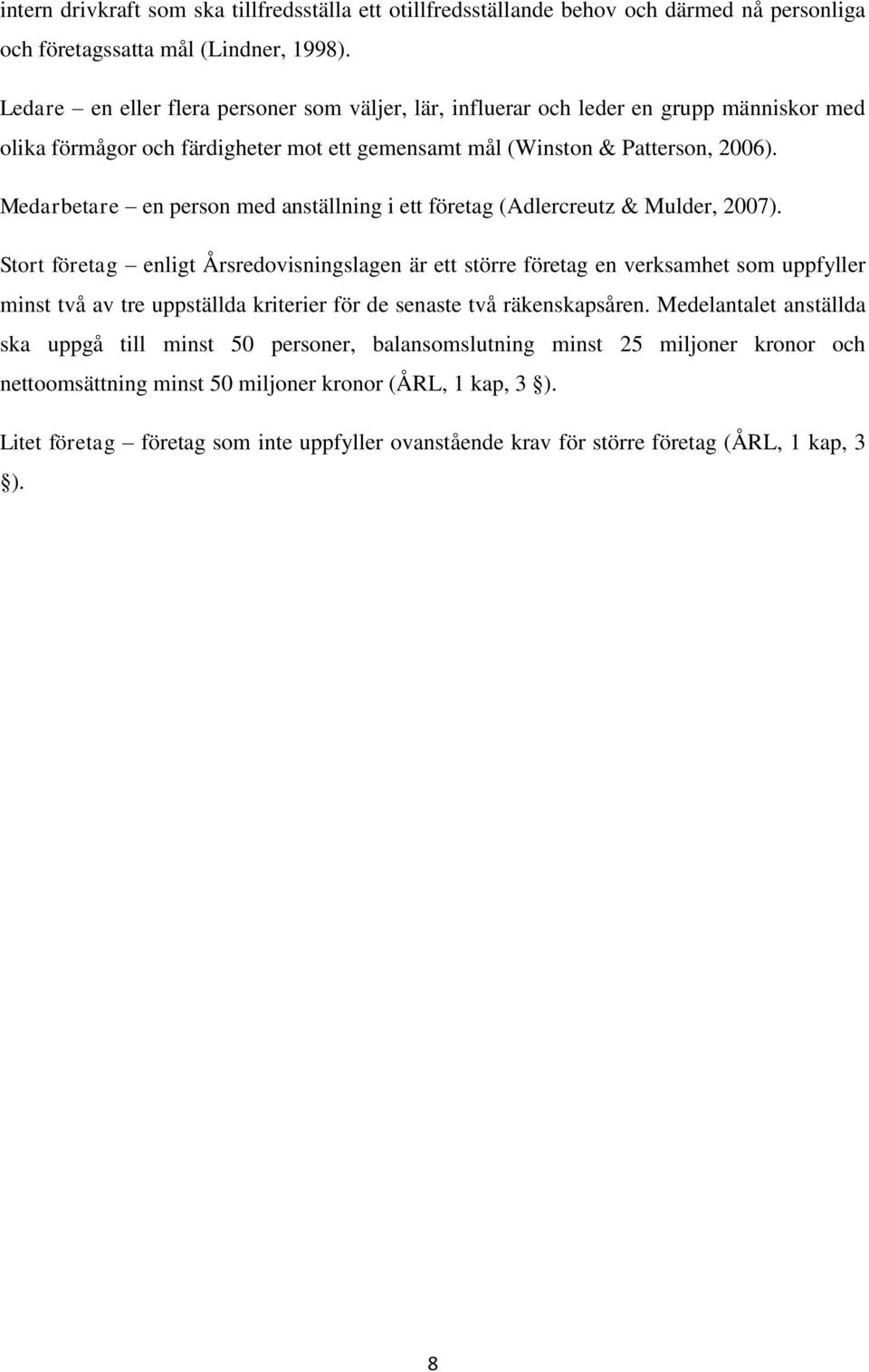 Medarbetare en person med anställning i ett företag (Adlercreutz & Mulder, 2007).