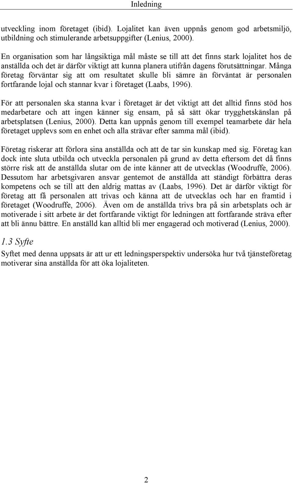 Många företag förväntar sig att om resultatet skulle bli sämre än förväntat är personalen fortfarande lojal och stannar kvar i företaget (Laabs, 1996).