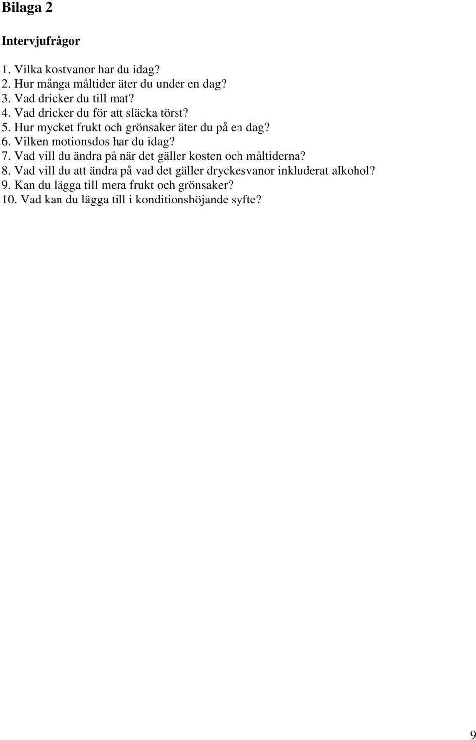 Vilken motionsdos har du idag? 7. Vad vill du ändra på när det gäller kosten och måltiderna? 8.
