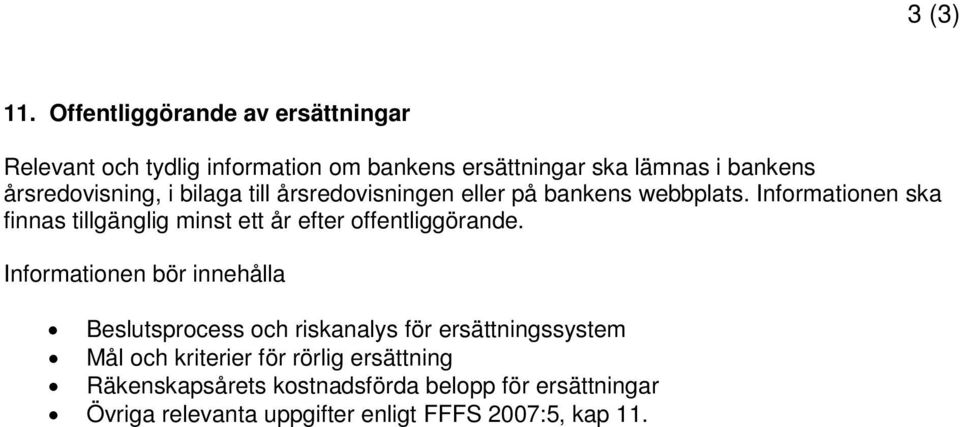 årsredovisning, i bilaga till årsredovisningen eller på bankens webbplats.