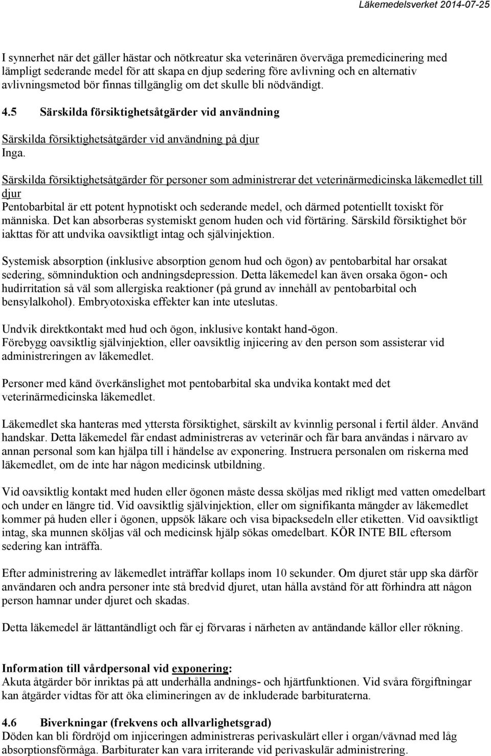 Särskilda försiktighetsåtgärder för personer som administrerar det veterinärmedicinska läkemedlet till djur Pentobarbital är ett potent hypnotiskt och sederande medel, och därmed potentiellt toxiskt