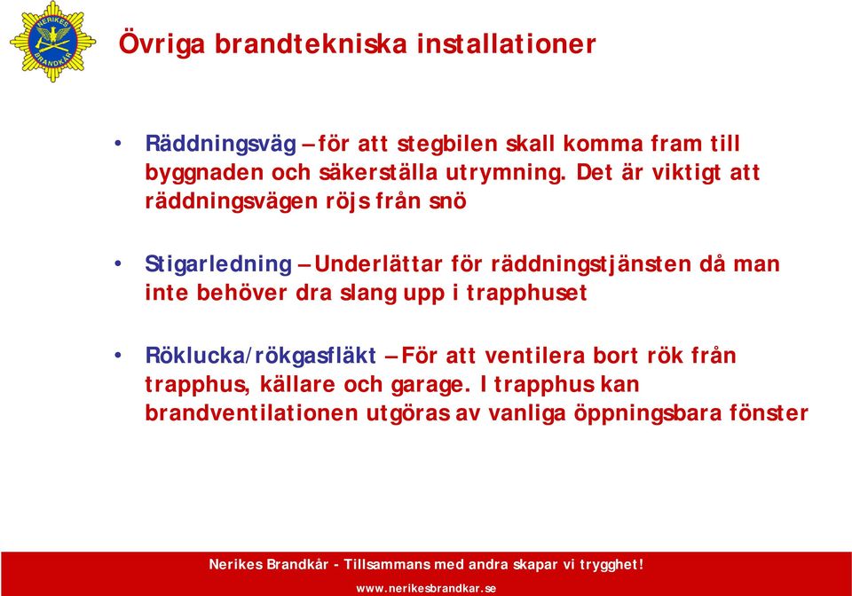 Det är viktigt att räddningsvägen röjs från snö Stigarledning Underlättar för räddningstjänsten då man