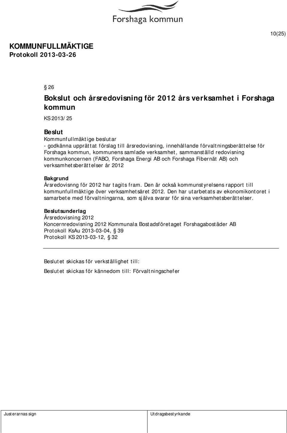 Den är också kommunstyrelsens rapport till kommunfullmäktige över verksamhetsåret 2012.