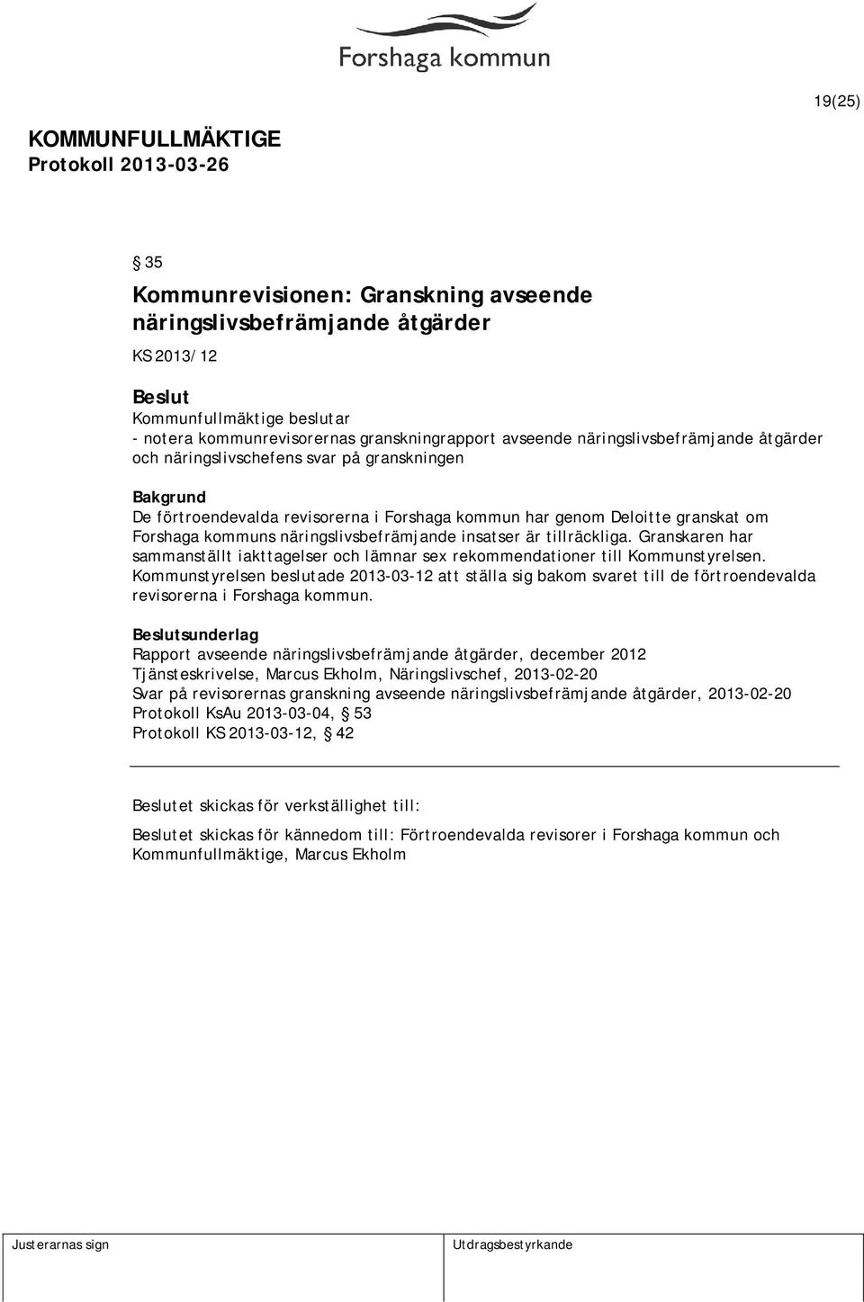 Granskaren har sammanställt iakttagelser och lämnar sex rekommendationer till Kommunstyrelsen.