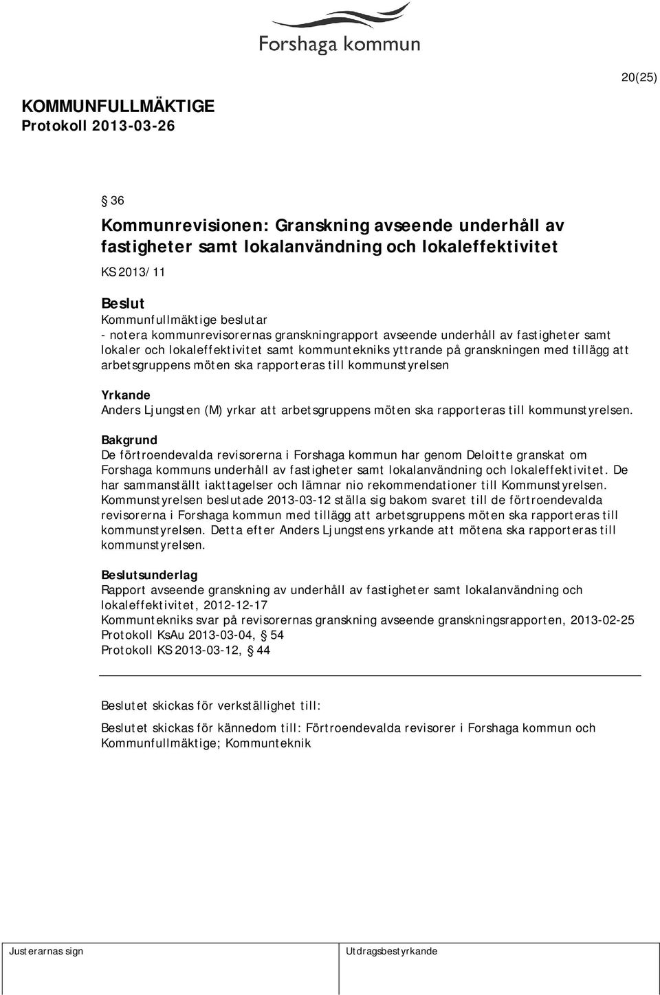 att arbetsgruppens möten ska rapporteras till kommunstyrelsen.