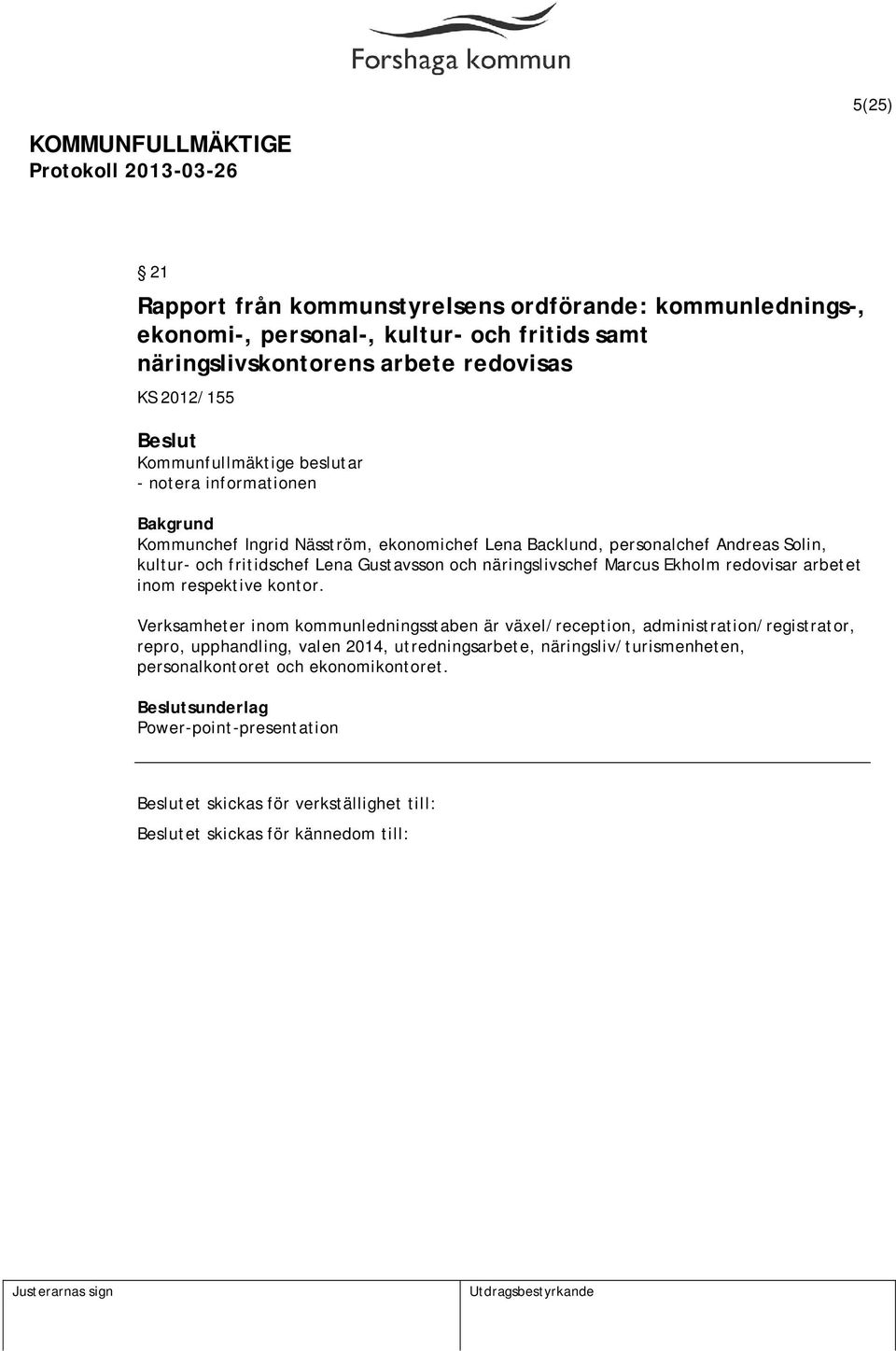 Ekholm redovisar arbetet inom respektive kontor.