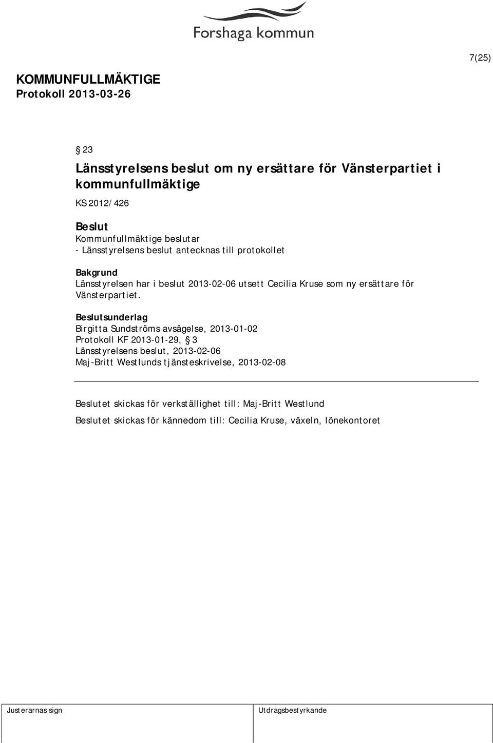 sunderlag Birgitta Sundströms avsägelse, 2013-01-02 Protokoll KF 2013-01-29, 3 Länsstyrelsens beslut, 2013-02-06 Maj-Britt