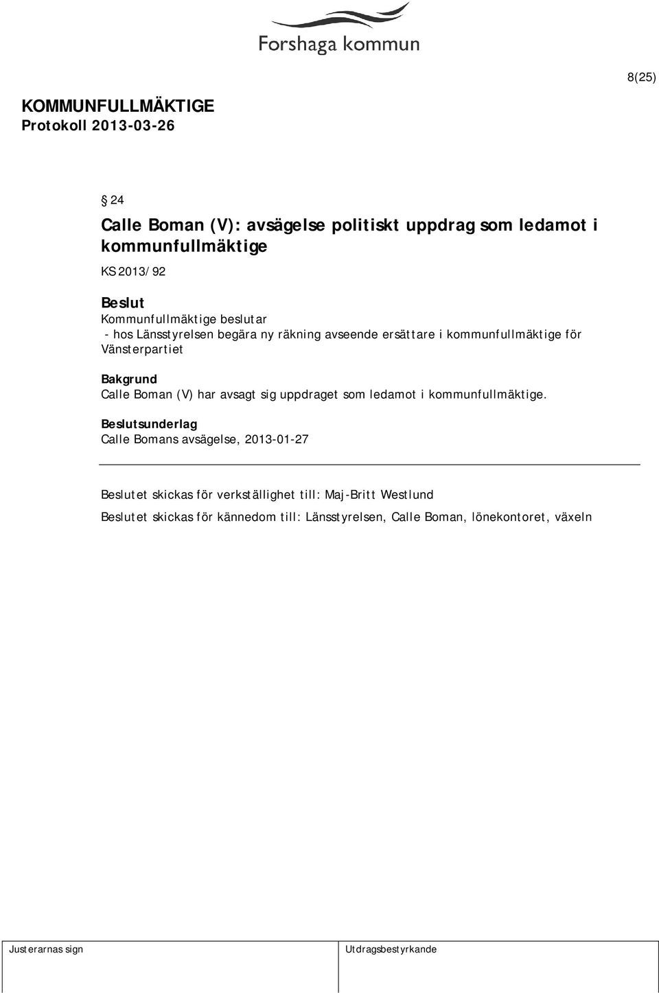avsagt sig uppdraget som ledamot i kommunfullmäktige.