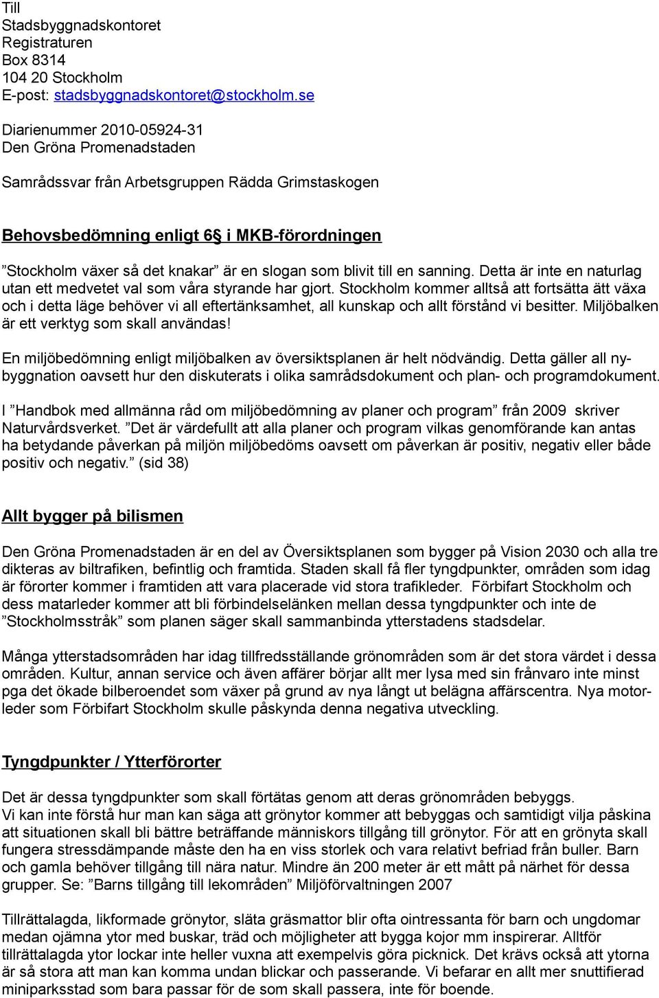 blivit till en sanning. Detta är inte en naturlag utan ett medvetet val som våra styrande har gjort.