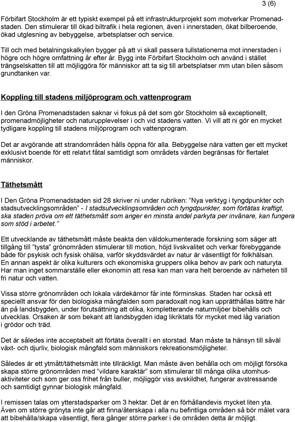 Till och med betalningskalkylen bygger på att vi skall passera tullstationerna mot innerstaden i högre och högre omfattning år efter år.