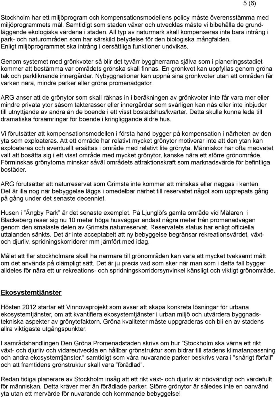 All typ av naturmark skall kompenseras inte bara intrång i park- och naturområden som har särskild betydelse för den biologiska mångfalden.