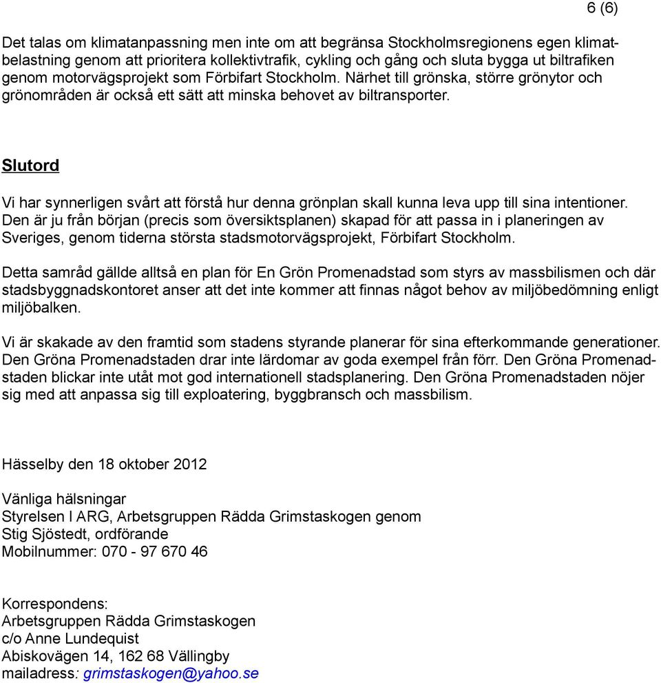 Slutord Vi har synnerligen svårt att förstå hur denna grönplan skall kunna leva upp till sina intentioner.
