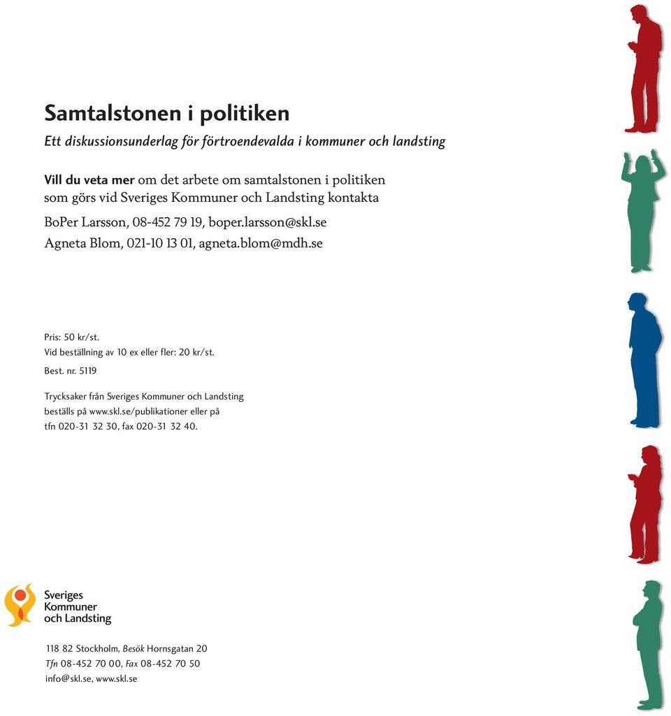 se Pris: 50 kr/st. Vid beställning av 10 ex eller fler: 20 kr/st. Best. nr. 5119 Trycksaker från Sveriges Kommuner och Landsting beställs på www.