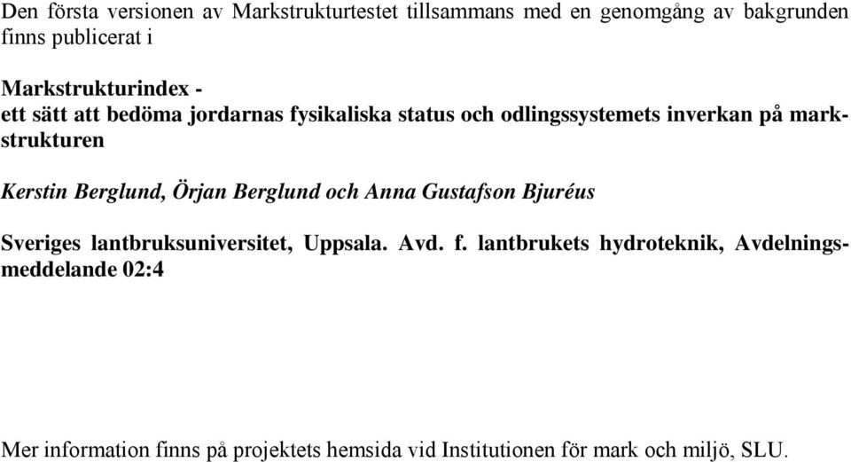 Kerstin Berglund, Örjan Berglund och Anna Gustafson Bjuréus Sveriges lantbruksuniversitet, Uppsala. Avd. f.