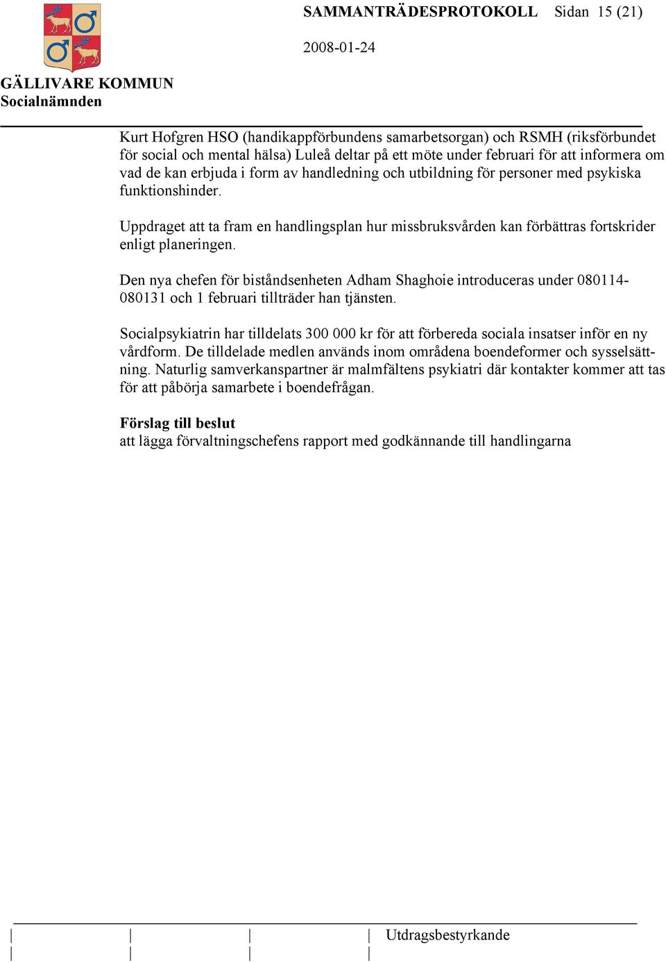 Uppdraget att ta fram en handlingsplan hur missbruksvården kan förbättras fortskrider enligt planeringen.