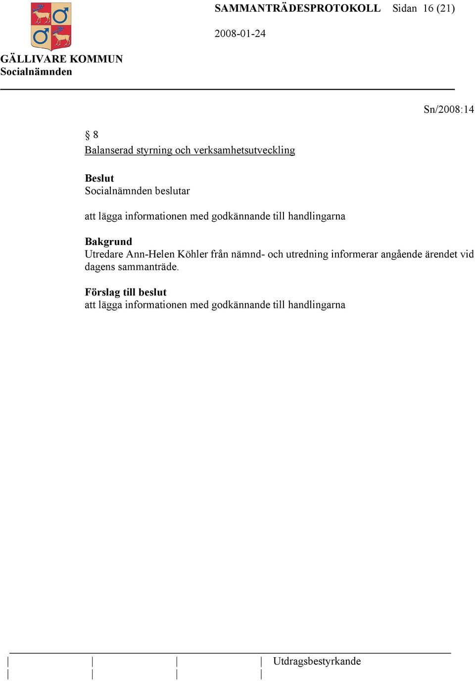 handlingarna Utredare Ann-Helen Köhler från nämnd- och utredning informerar angående