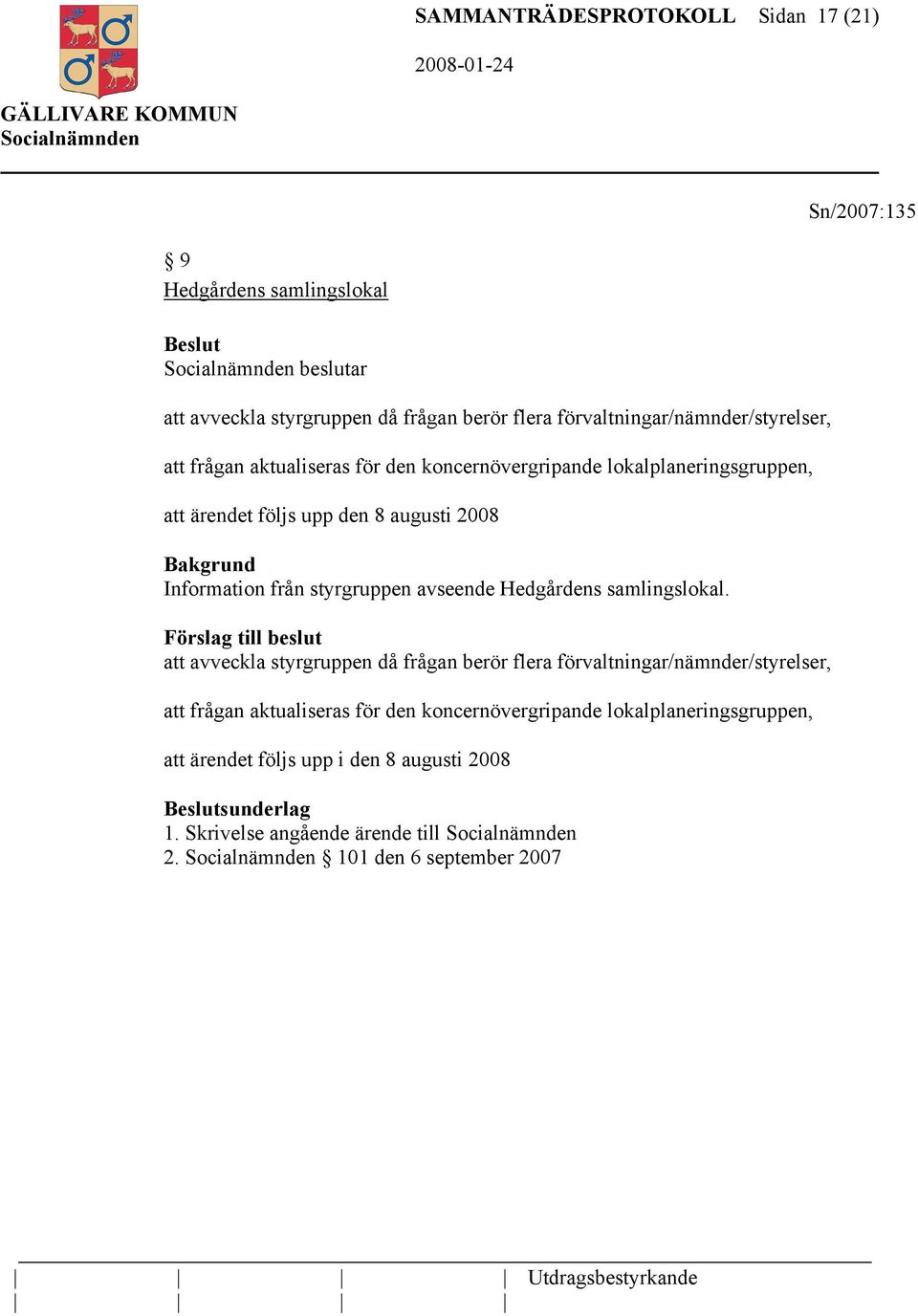 Information från styrgruppen avseende Hedgårdens samlingslokal.