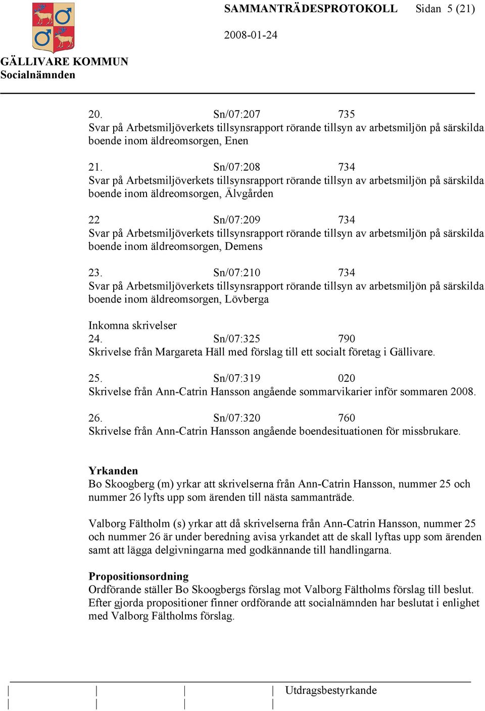 rörande tillsyn av arbetsmiljön på särskilda boende inom äldreomsorgen, Demens 23.