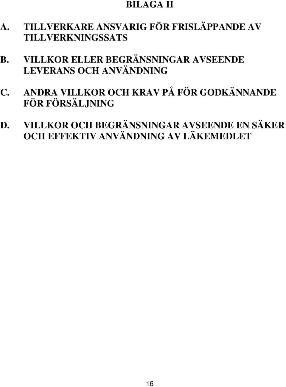 VILLKOR ELLER BEGRÄNSNINGAR AVSEENDE LEVERANS OCH ANVÄNDNING C.