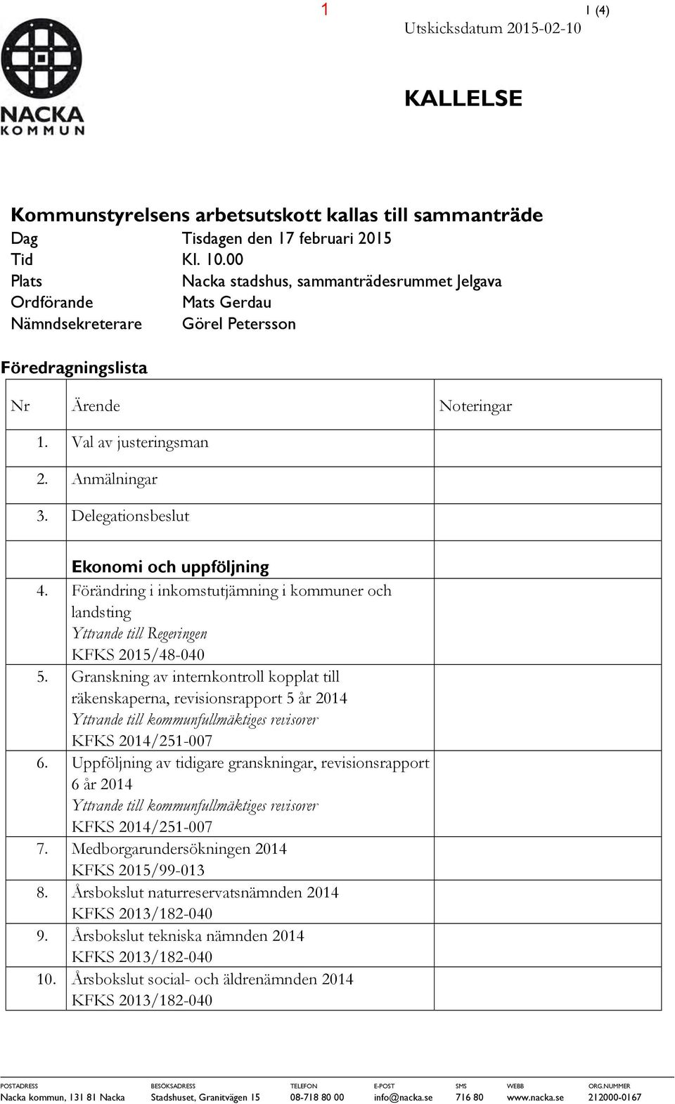 Delegationsbeslut Ekonomi och uppföljning 4. Förändring i inkomstutjämning i kommuner och landsting Yttrande till Regeringen KFKS 2015/48-040 5.