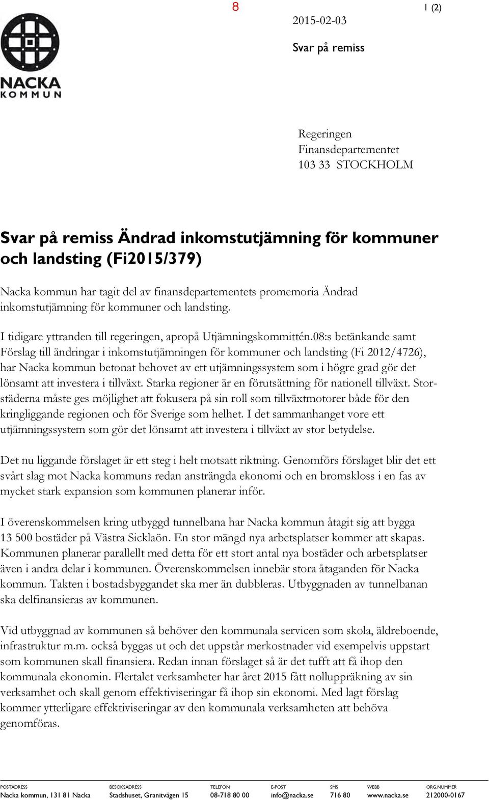 08:s betänkande samt Förslag till ändringar i inkomstutjämningen för kommuner och landsting (Fi 2012/4726), har Nacka kommun betonat behovet av ett utjämningssystem som i högre grad gör det lönsamt