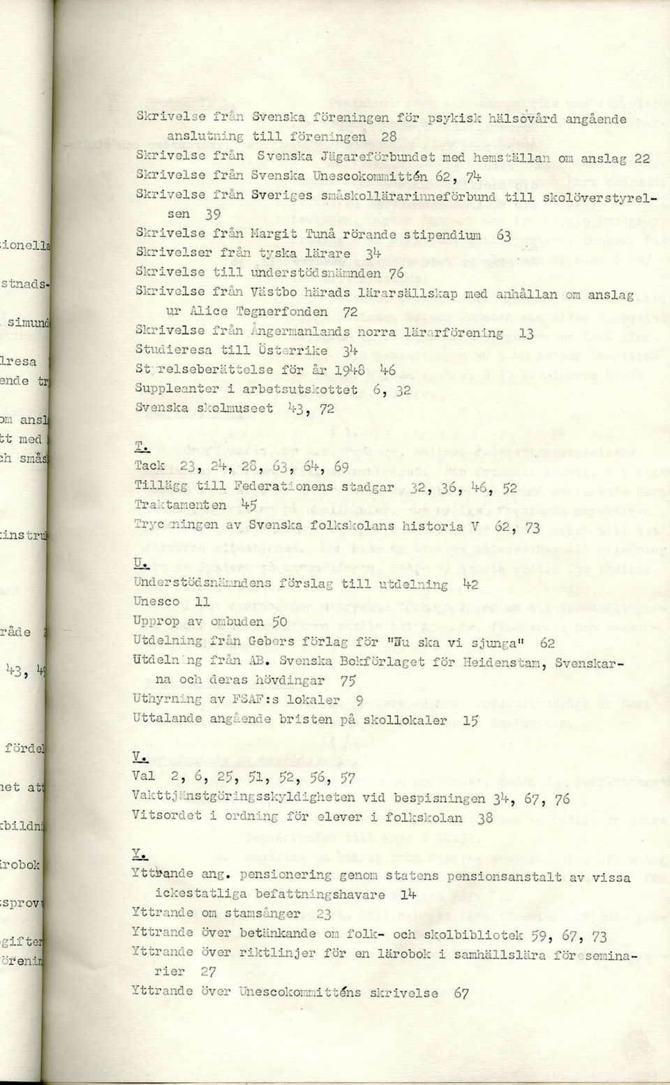 understödsnämnden 76 Skrivelse från Västbo härads lärarsällskap med anhållan om anslag ur Alice Tegnerfonden 72 Skrivelse från Ångermanlands norra lärarförening 13 Studieresa t i l l Österrike 3 1!