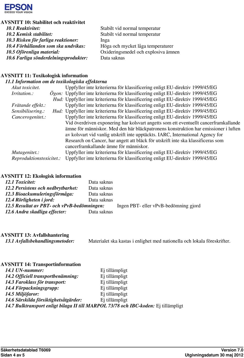 6 Farliga sönderdelningsprodukter: AVSNITT 11: Toxikologisk information 11.1 Information om de toxikologiska effekterna Akut toxicitet.