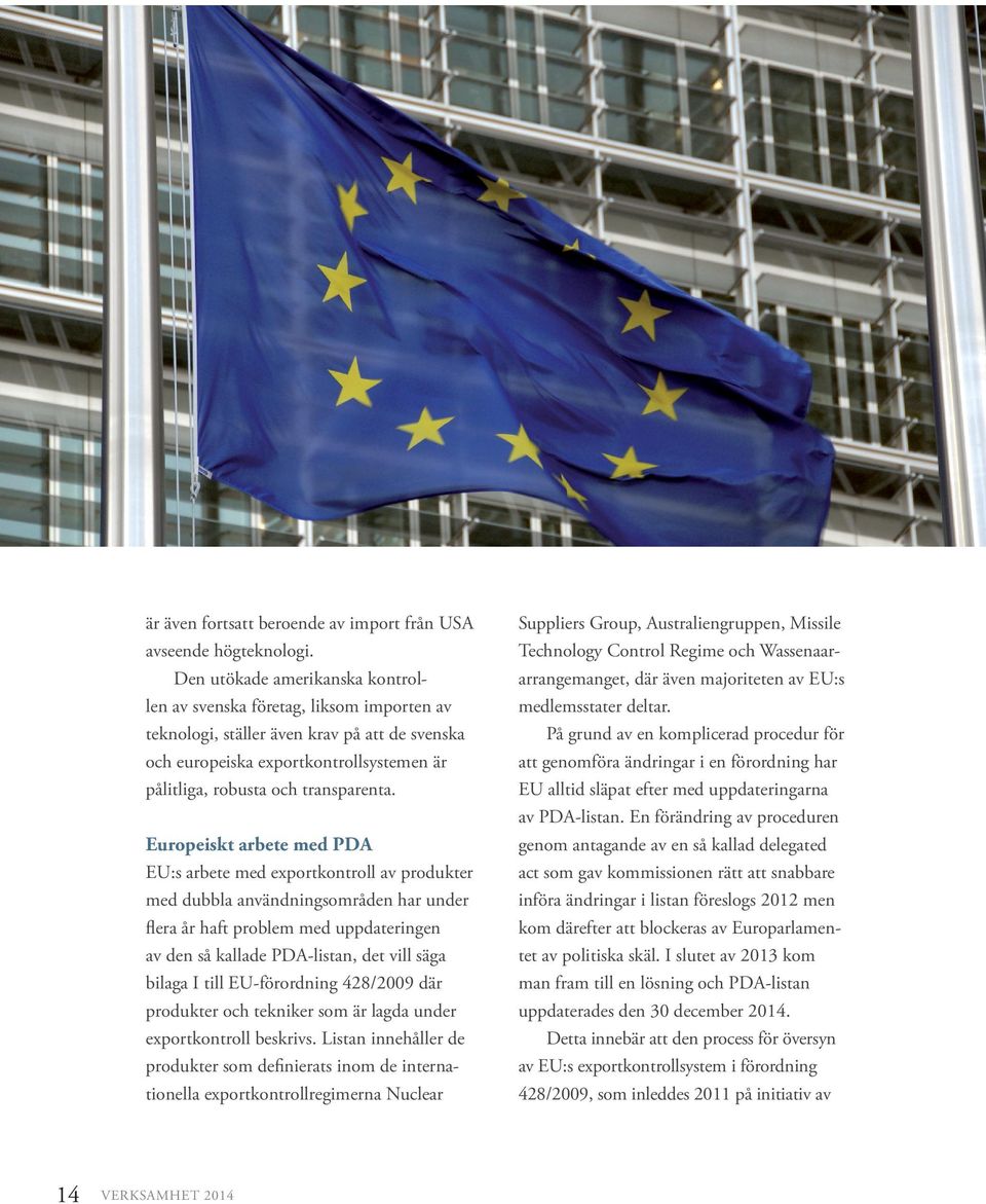 Europeiskt arbete med PDA EU:s arbete med exportkontroll av produkter med dubbla användningsområden har under flera år haft problem med uppdateringen av den så kallade PDA-listan, det vill säga