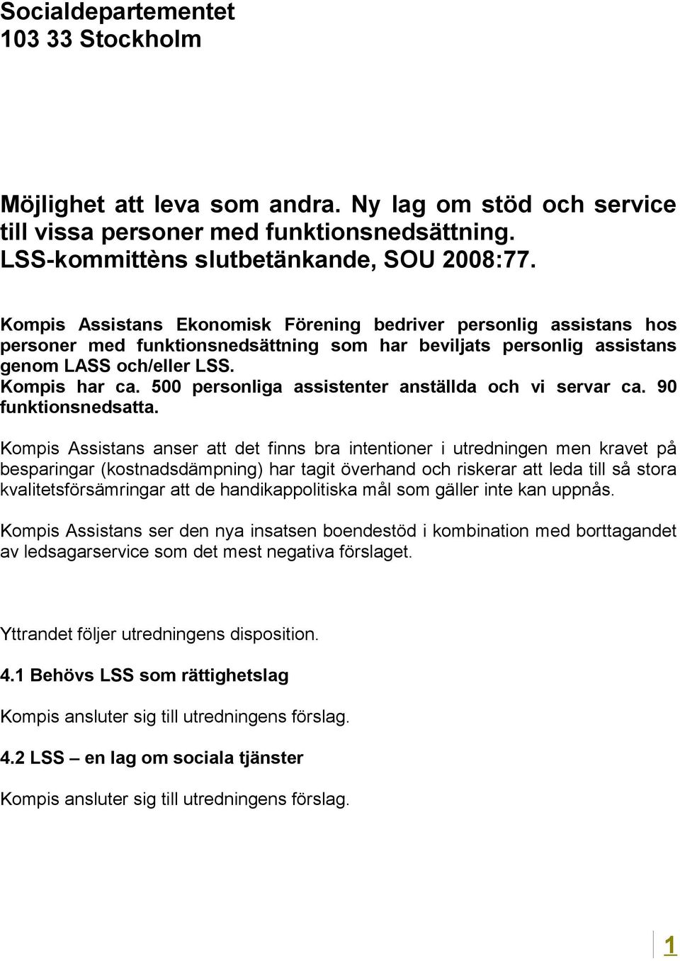 500 personliga assistenter anställda och vi servar ca. 90 funktionsnedsatta.