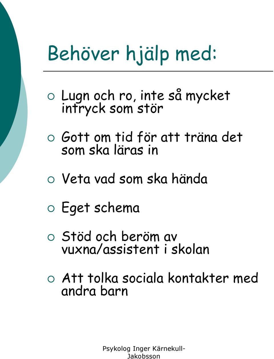 Veta vad som ska hända Eget schema Stöd och beröm av