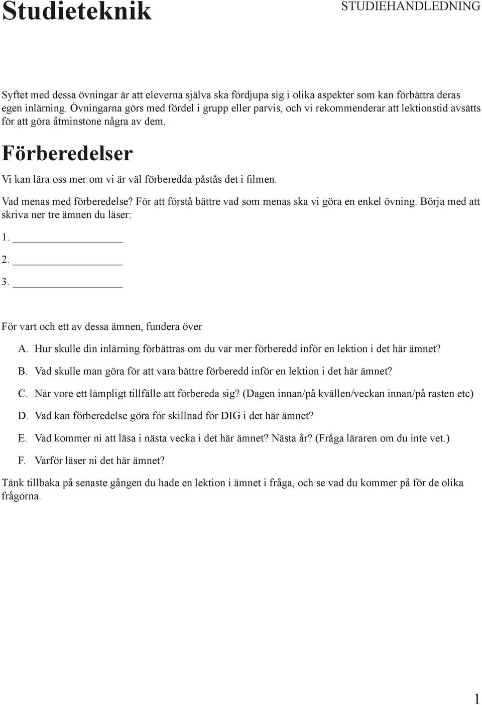 Förberedelser Vi kan lära oss mer om vi är väl förberedda påstås det i filmen. Vad menas med förberedelse? För att förstå bättre vad som menas ska vi göra en enkel övning.