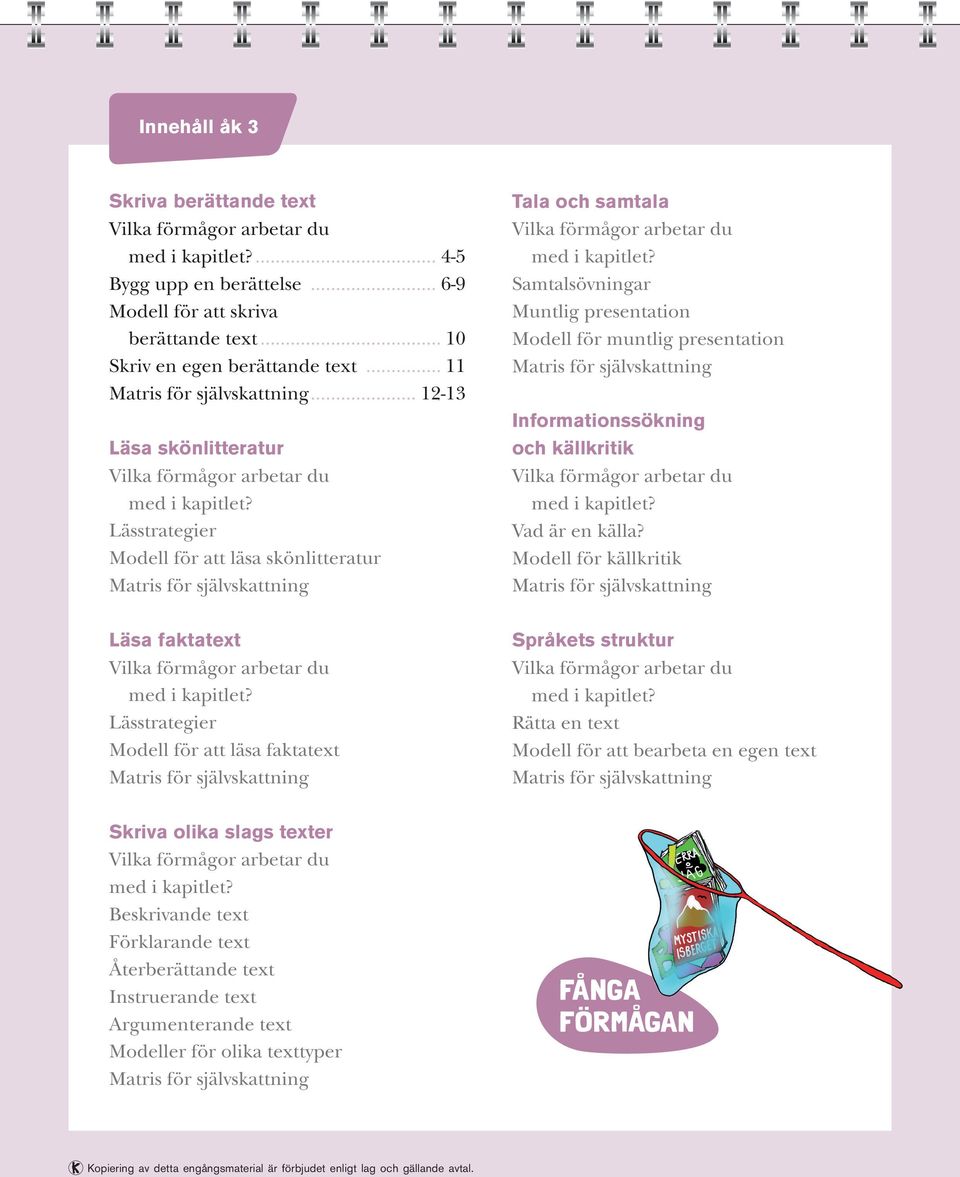 Samtalsövningar Muntlig presentation Modell för muntlig presentation Informationssökning och källkritik Vad är en källa?