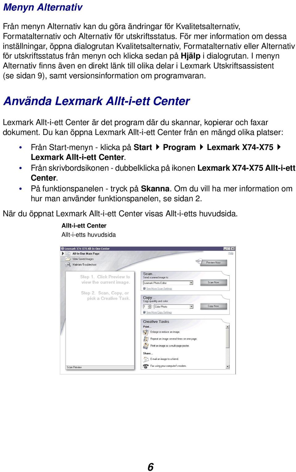 I menyn Alternativ finns även en direkt länk till olika delar i Lexmark Utskriftsassistent (se sidan 9), samt versionsinformation om programvaran.