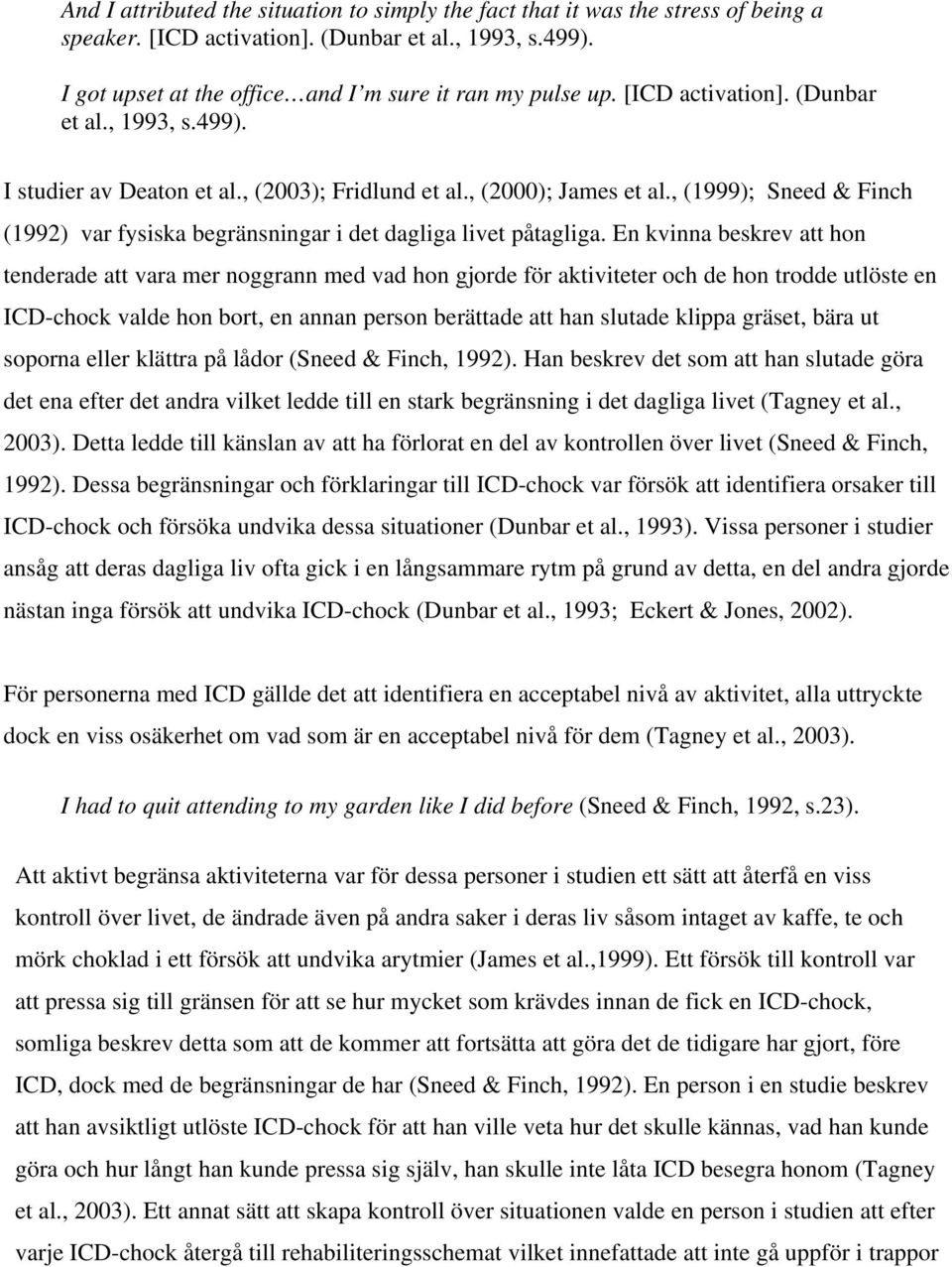 , (1999); Sneed & Finch (1992) var fysiska begränsningar i det dagliga livet påtagliga.