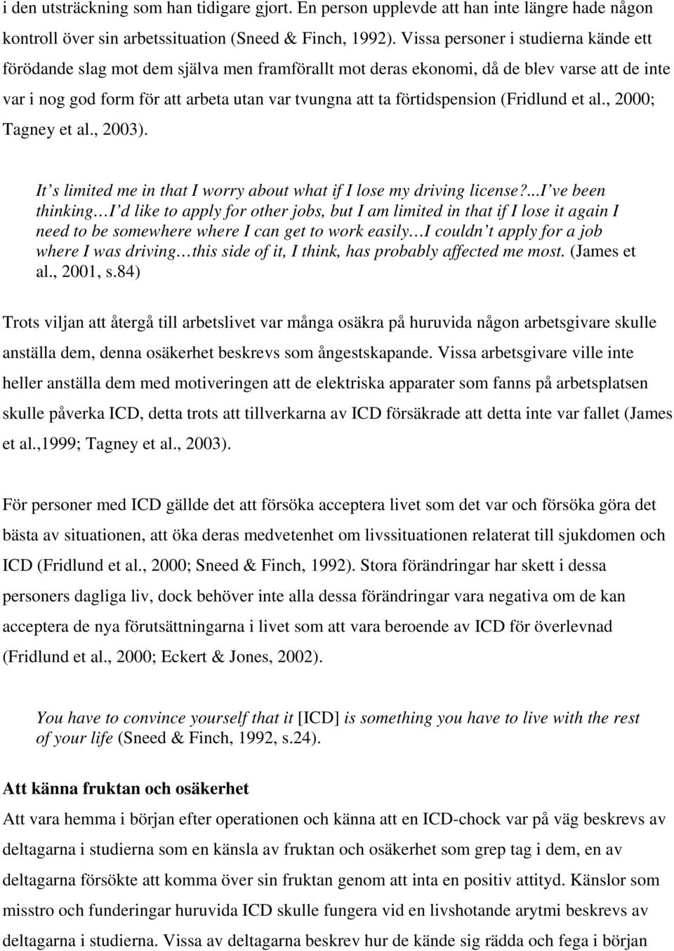förtidspension (Fridlund et al., 2000; Tagney et al., 2003). It s limited me in that I worry about what if I lose my driving license?