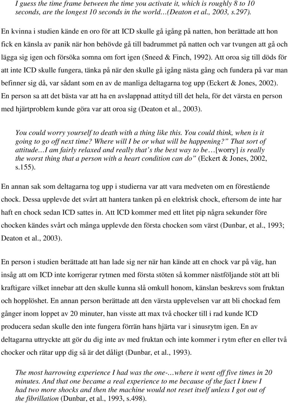 igen och försöka somna om fort igen (Sneed & Finch, 1992).