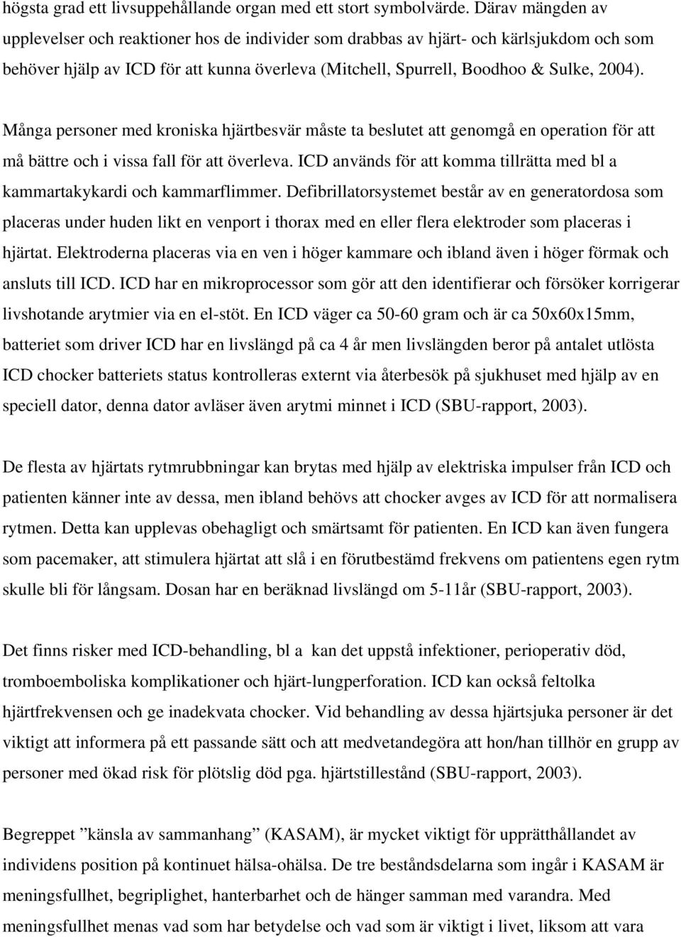 Många personer med kroniska hjärtbesvär måste ta beslutet att genomgå en operation för att må bättre och i vissa fall för att överleva.
