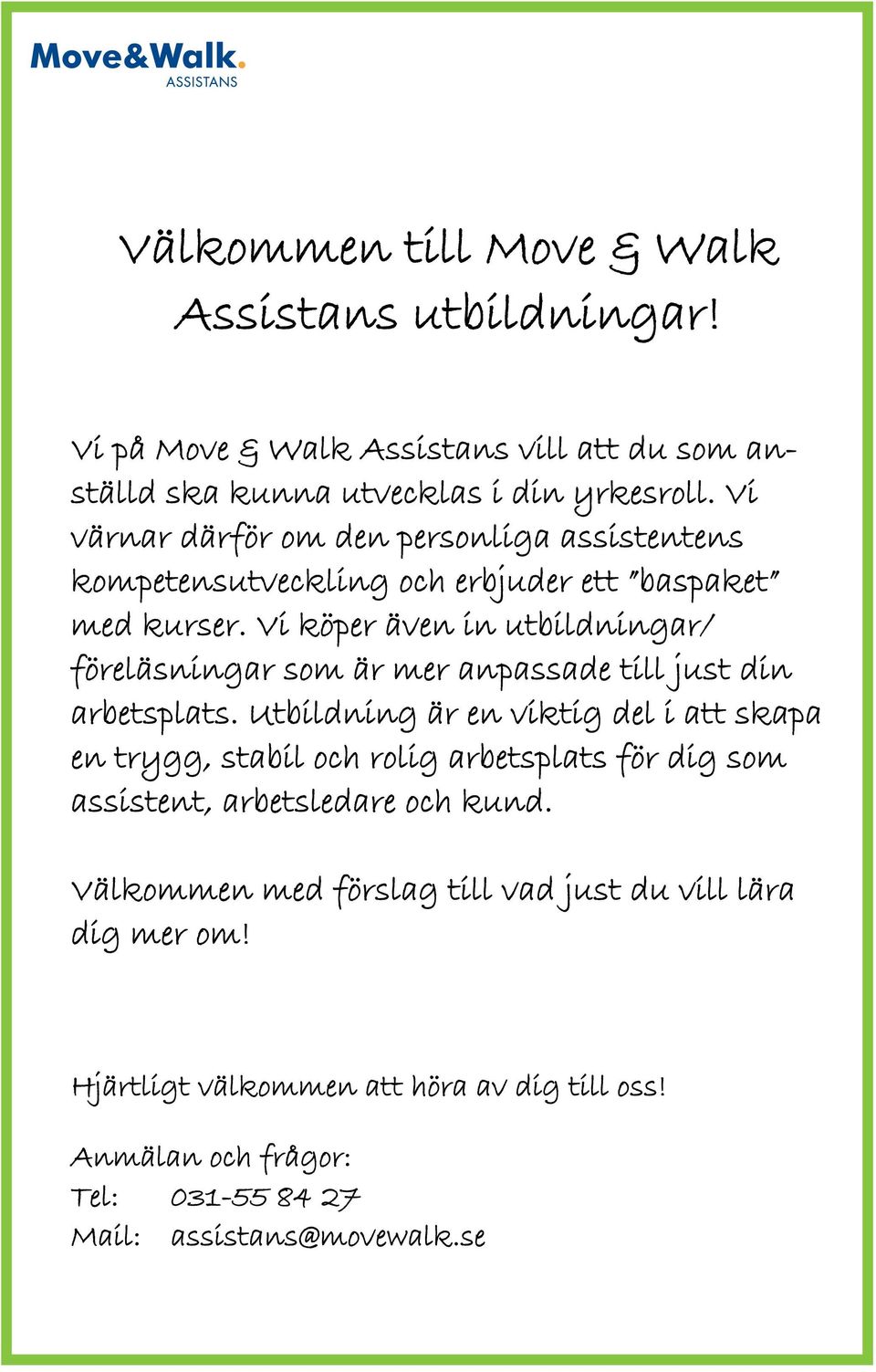 Vi köper även in utbildningar/ föreläsningar som är mer anpassade till just din arbetsplats.