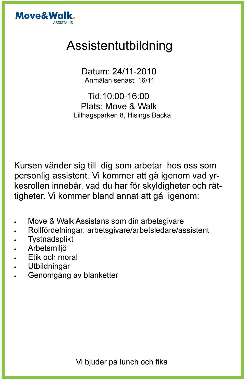 Vi kommer att gå igenom vad yrkesrollen innebär, vad du har för skyldigheter och rättigheter.