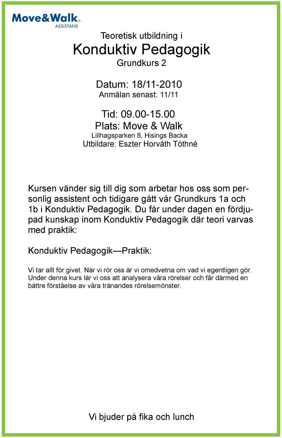 gått vår Grundkurs 1a och 1b i Konduktiv Pedagogik.