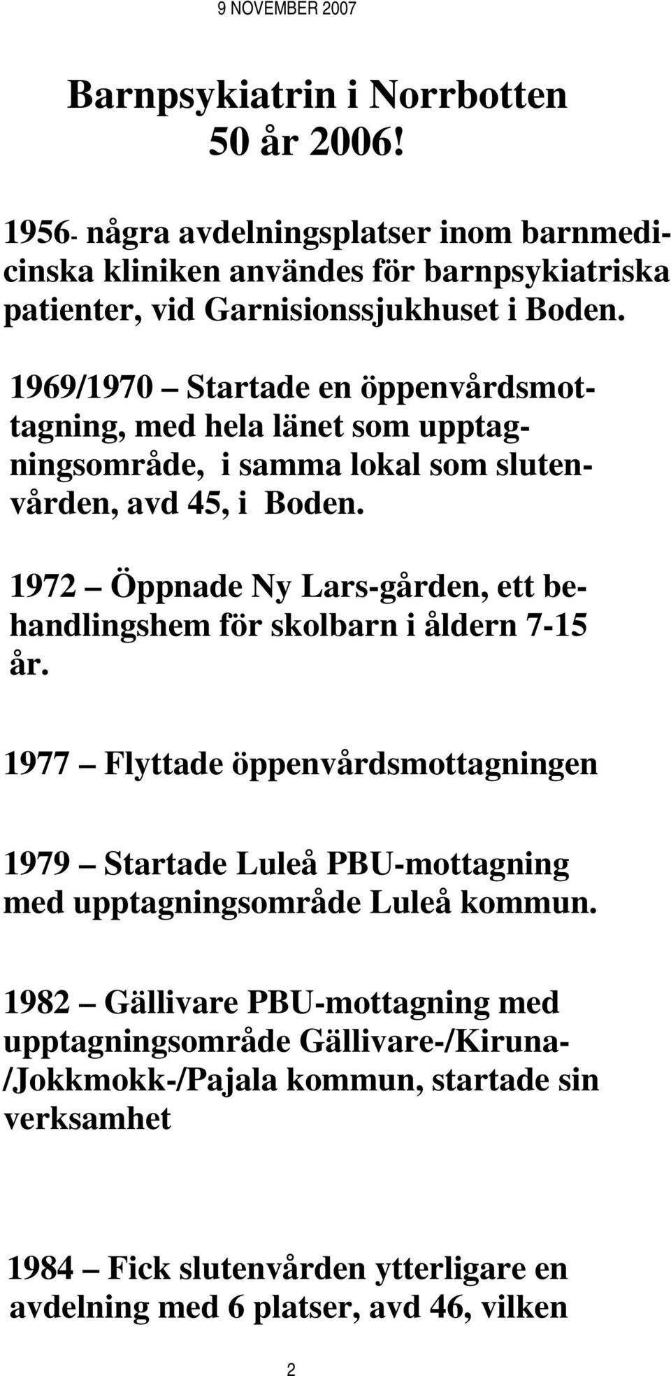 1969/1970 Startade en öppenvårdsmottagning, med hela länet som upptagningsområde, i samma lokal som slutenvården, avd 45, i Boden.