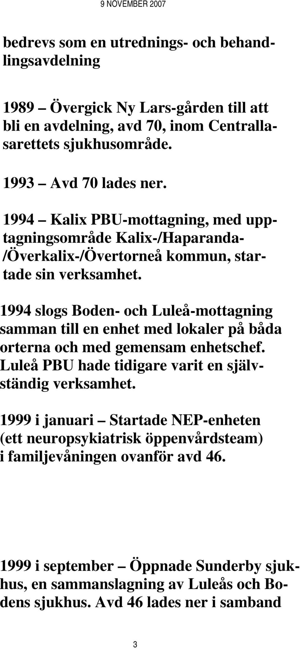 1994 slogs Boden- och Luleå-mottagning samman till en enhet med lokaler på båda orterna och med gemensam enhetschef. Luleå PBU hade tidigare varit en självständig verksamhet.