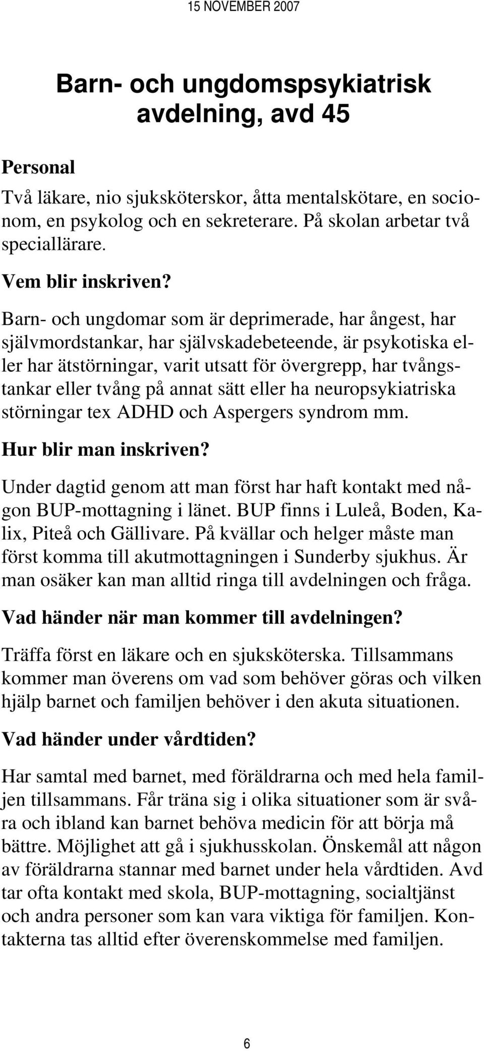 Barn- och ungdomar som är deprimerade, har ångest, har självmordstankar, har självskadebeteende, är psykotiska eller har ätstörningar, varit utsatt för övergrepp, har tvångstankar eller tvång på