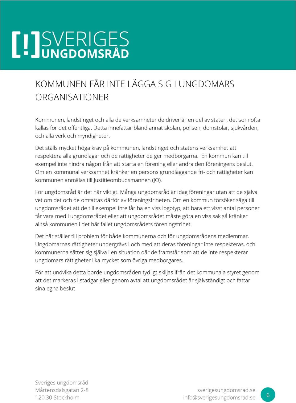 Det ställs mycket höga krav på kommunen, landstinget och statens verksamhet att respektera alla grundlagar och de rättigheter de ger medborgarna.