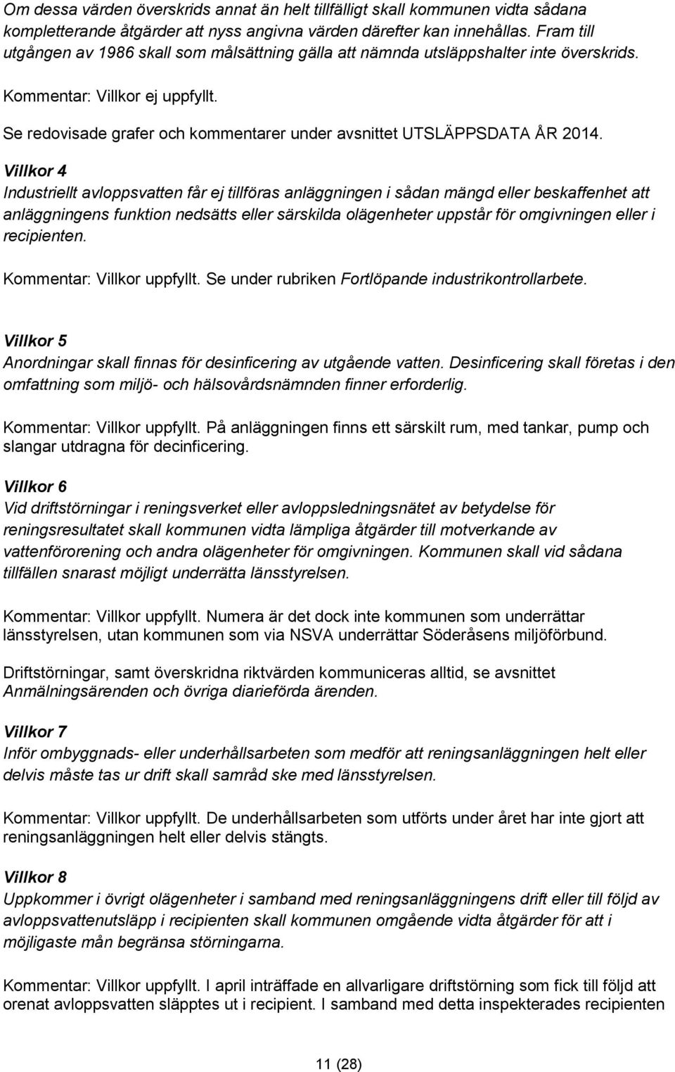 Se redovisade grafer och kommentarer under avsnittet UTSLÄPPSDATA ÅR 2014.